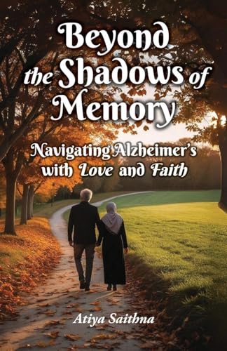 Beyond The Shadows Of Memory: Navigating Alzheimer'S, With Love And Faith