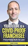 Your Future as a COVID-Proof Franchisee: Franchises Built to Last