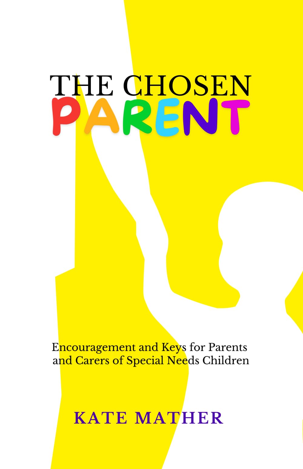 The Chosen Parent: Encouragement and Keys for Parents and Carers of Special Needs Children