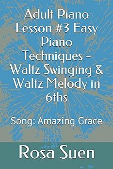 Adult Piano Lesson #3 Easy Piano Techniques - Waltz Swinging & Waltz Melody in 6ths: Song: Amazing Grace