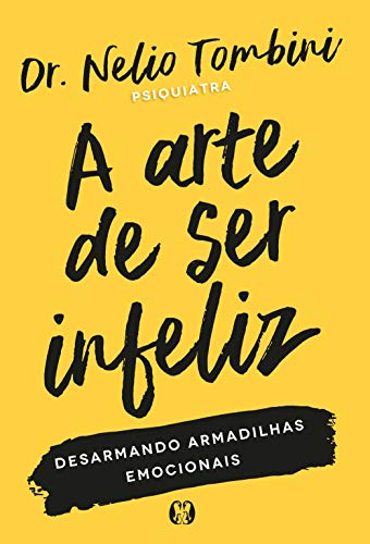 A Arte de ser Infeliz: Desarmando Armadilhas Emocionais
