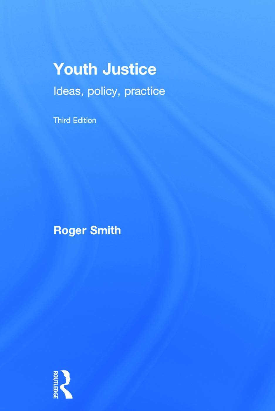 Youth Justice: Ideas, Policy, Practice