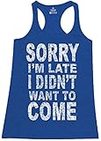 Shop4Ever Sorry I'm Late I Didn't Want to Come Women's Racerback Tank Top Funny Tank Tops