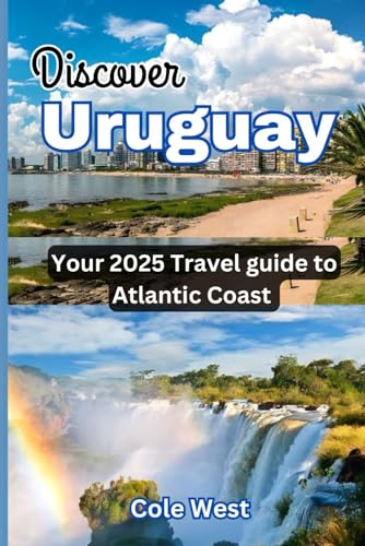 Discover Uruguay: Your 2025 Travel Guide to Atlantic Coast