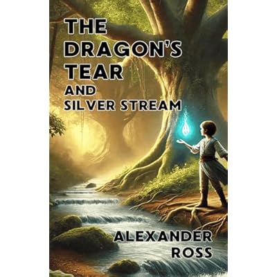The Dragon&rsquo;s Tear and Silver Stream