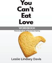 You Can't Eat Love Workbook: How Learning to Love Yourself Can Change Your Relationship with Food