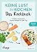 Produktbild Keine Lust zu kochen: Das Kochbuch: Einfache und kreative Express-Rezepte für jeden Tag. Alles in unter 30 Minuten fertig. Gerichte mit wenig Aufwand. Für Frühstück, Lunch, Feierabend und mehr