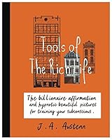 Tools of The Rich Life: The billionaire affirmation and hypnotic beautiful pictures for training your subconscious. 197341709X Book Cover