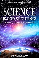 Science! Is God Shouting?: The Biblical Foundation for Science 1964184401 Book Cover