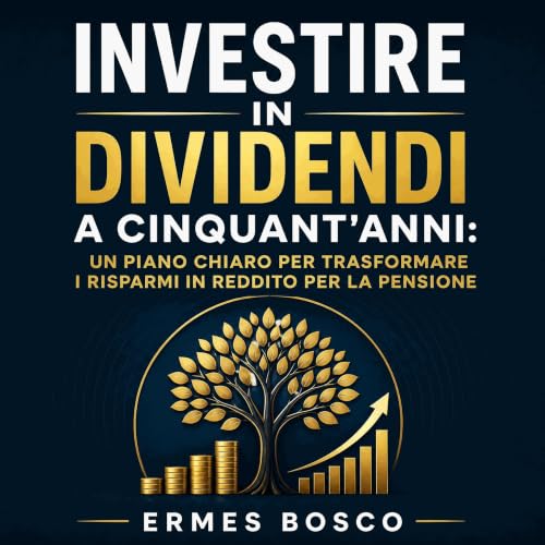 『Investire in dividendi a cinquant'anni: Un piano chiaro per trasformare i risparmi in reddito per la pensione』のカバーアート