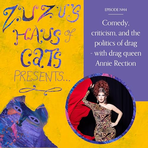 Ep#14 - Comedy, criticism, & the politics of drag - with drag queen Annie Rection