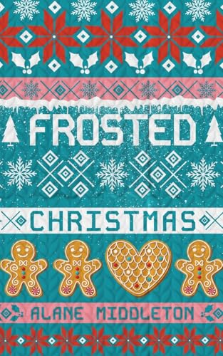 Frosted Christmas: A Holiday Romantic Comedy (Home for the Holidays)