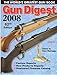 Gun Digest 2008: The World's Greatest Gun Book