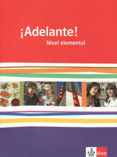 ¡Adelante! Nivel elemental: Schülerbuch 1. Lernjahr: Spanisch für berufl. Schulen und spätbeginn ¡Adelante! Nivel elemental: Schülerbuch 1. Lernjahr: Spanisch für berufl. Schulen und spätbeginn