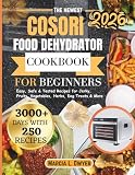 COSORI FOOD DEHYDRATOR COOKBOOK FOR BEGINNERS: Easy, Safe & Tested Recipes for Jerky, Fruits, Vegetables, Herbs, Dog Treats & More (The Cosori Kitchen Series)