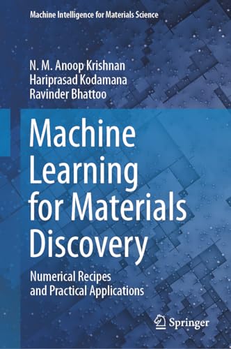 Machine Learning for Materials Discovery: Numerical Recipes and Practical Applications (Machine Intelligence for Materials Science)