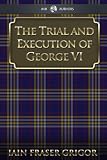 george viii and wallis simpson  The Trial and Execution of George VI (English Edition)