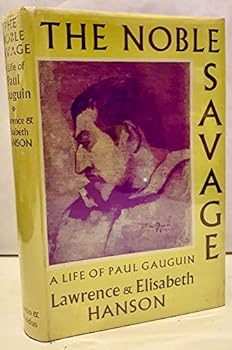 Hardcover The Noble Savage: The Life of Paul Gauguin. by Hanson, Lawrence and Elizabeth. Book