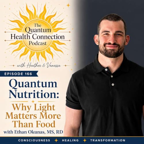 #166 Quantum Nutrition: Why Light Matters More Than Food with Ethan Okunas, MS, RD