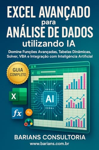 Excel Avançado para Análise de dados utilizando IA: Conteúdo técnico detalhado com códigos práticos (Dashboards & KPI's