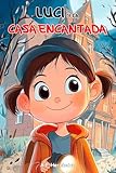 Luci y la casa encantada: Libro infantil a partir de 6 años (La fantástica Luci)