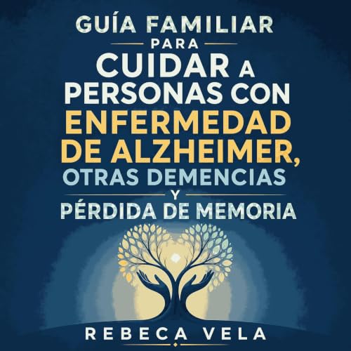 『Gu&iacute;a familiar para cuidar a personas con enfermedad de Alzheimer, otras demencias y p&eacute;rdida de memoria』のカバーアート