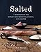 Salted: A Manifesto on the World's Most Essential Mineral, with Recipes
