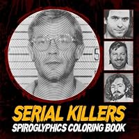 Serial Killers Spiroglyphics One-color Coloring Book for Adults: 30 Spiral Puzzles Featuring Famous Murderers For Relaxation And Stress Relief B0DF2NL753 Book Cover