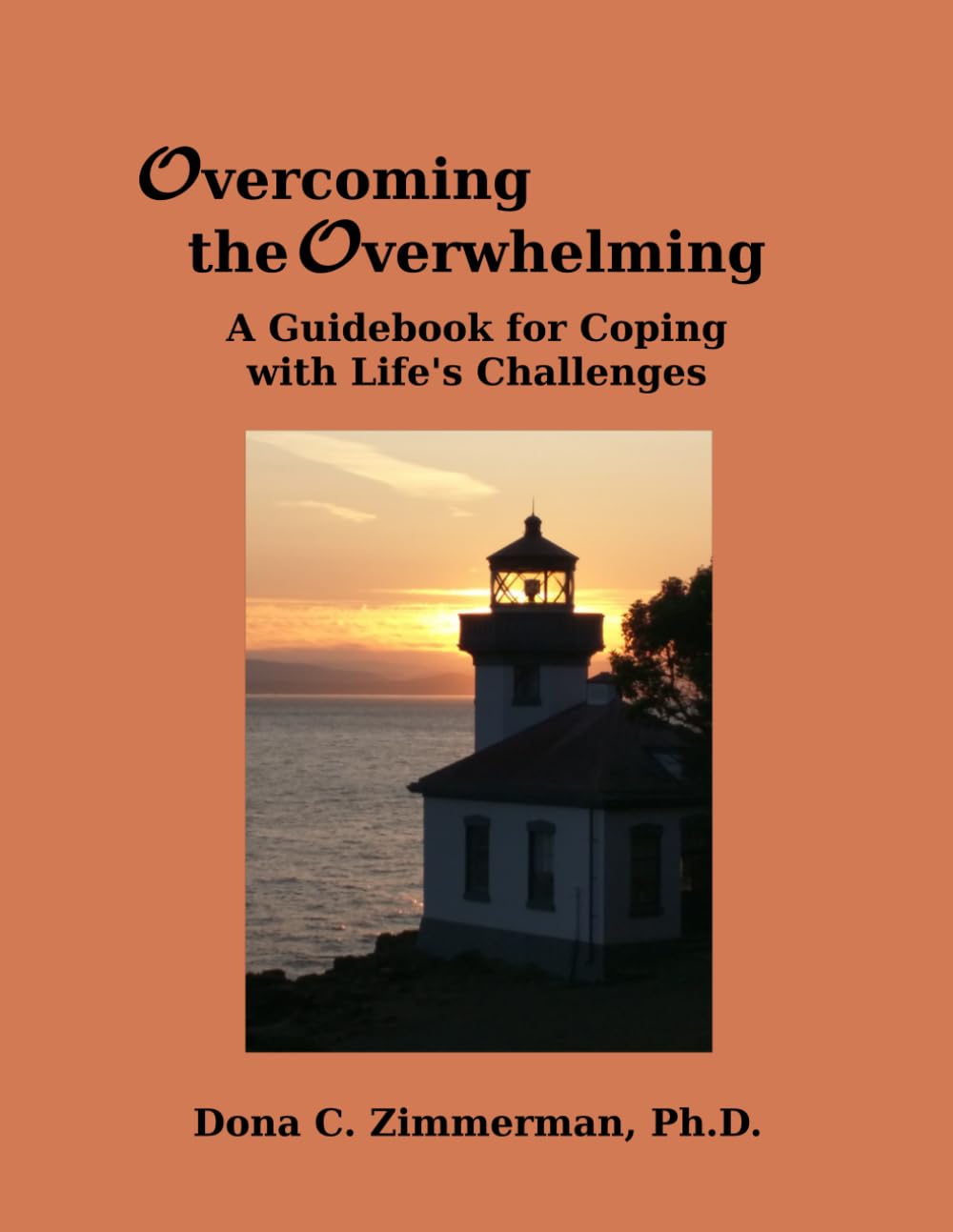 Overcoming the Overwhelming: A Guidebook for Coping with Life's Challenges