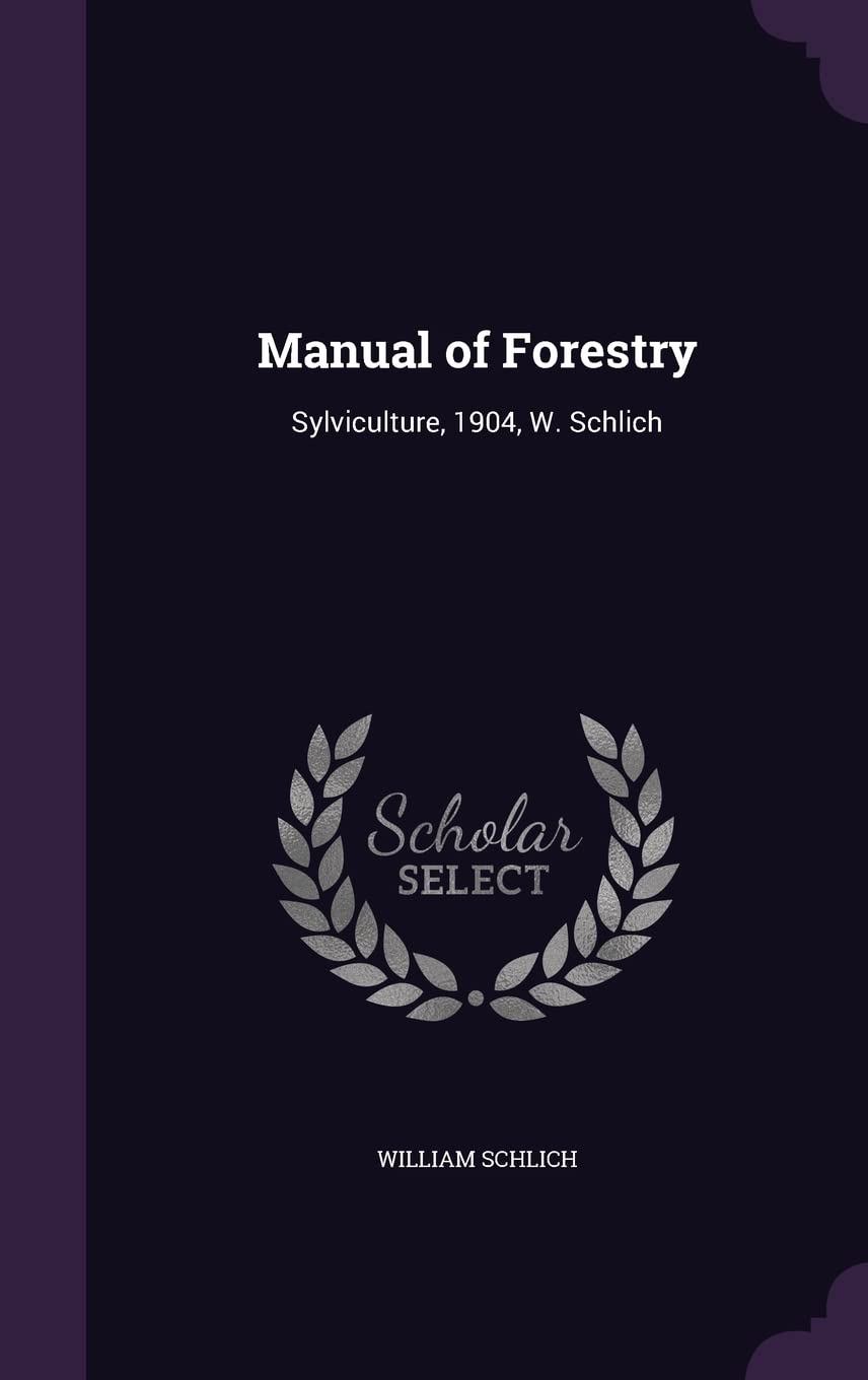Manual of Forestry: Sylviculture, 1904, W. Schlich