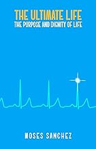 The Ultimate Life: The Purpose and Dignity of Life (Ultimate Catholic)