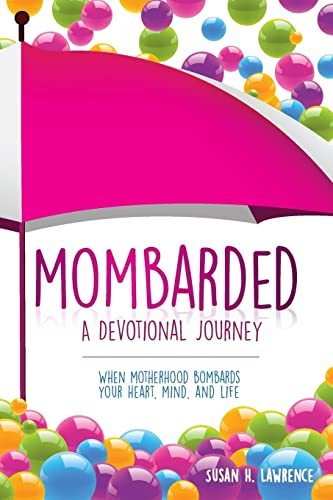 Mombarded: A Devotional Journey: When Motherhood Bombards Your Heart, Mind, and Life