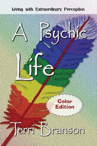 A Psychic Life: Living with Extraordinary Perception