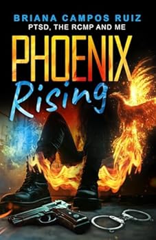 Paperback Phoenix Rising: PTSD, the RCMP and Me Book