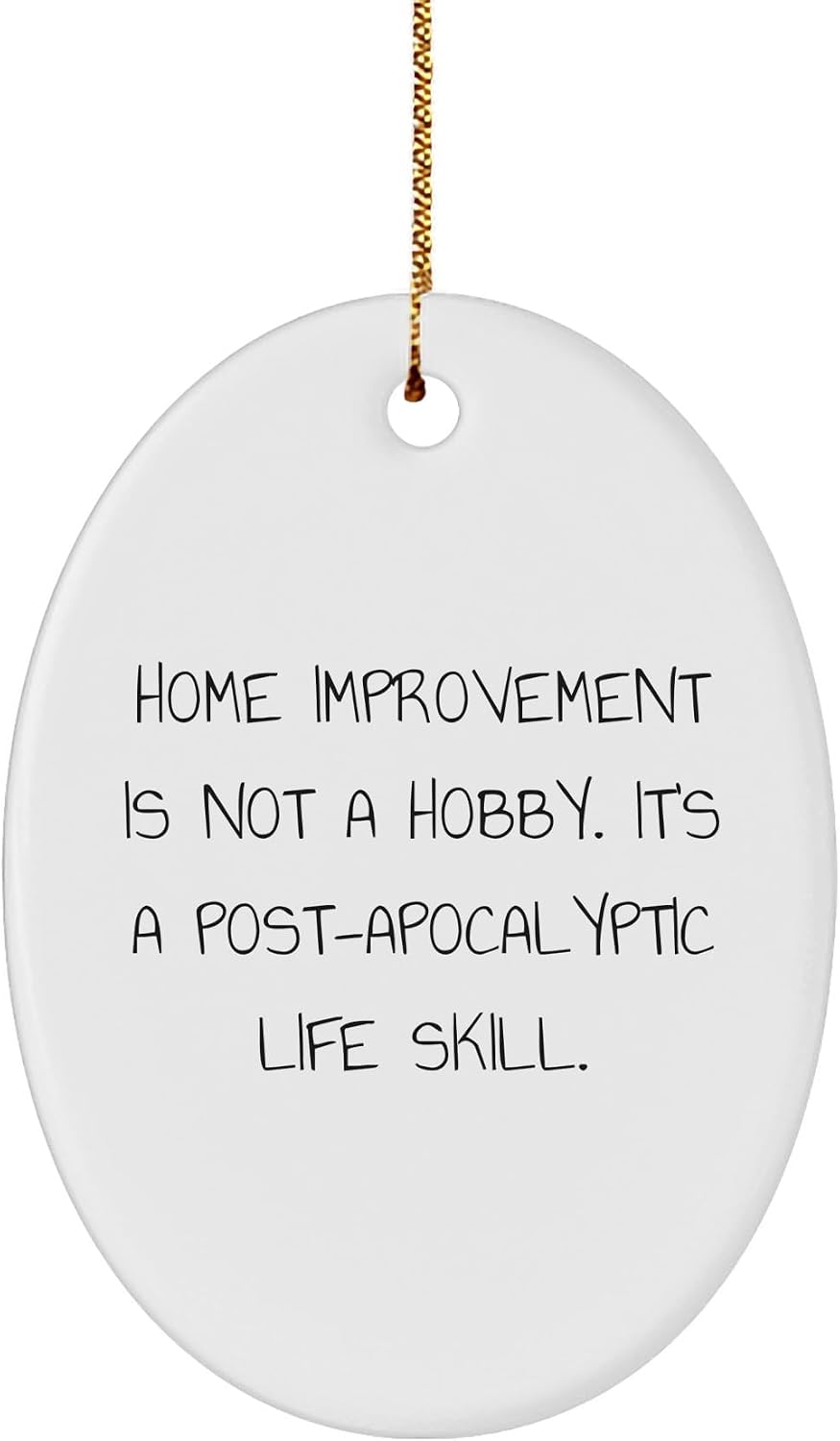 Home Improvement Enthusiast Gifts: Funny Post-Apocalyptic Life Skill Oval Ornament for Christmas - Home Improvement is Not A Hobby Gifts for Him or Her