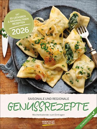 Saisonale und regionale Genussrezepte 2026: Foto-Wochenkalender mit Rezepten. Klimaneutrale Herstellung.