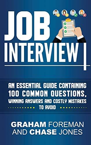Job Interview: An Essential Guide Containing 100 Common Questions, Winning