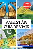 PAKISTÁN GUÍA DE VIAJE: Su compañero esencial a la hora de visitar, lugares...