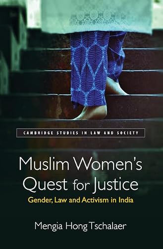 MUSLIM WOMENS QUEST FOR JUSTICE: GENDER LAW AND ACTIVISM IN INDIA (Cambridge Studies in Law and Society)