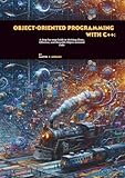 Object-oriented Programming with C++: A Step-by-step Guide to Writing Clean, Effective, and Reusable Object-oriented Code