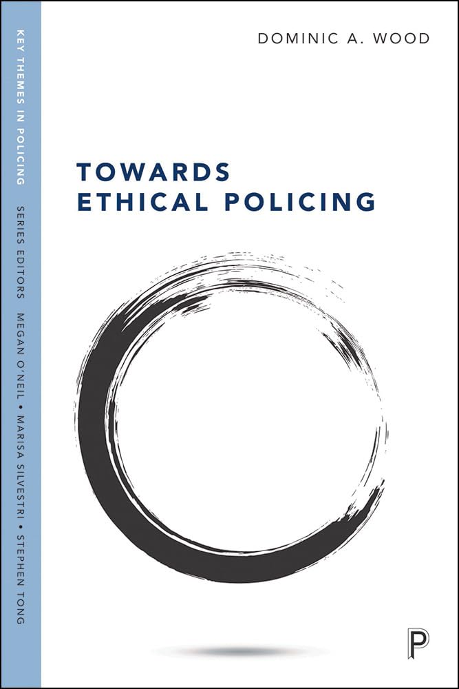Towards Ethical Policing (Key Themes in Policing). Wood 9781447345596 New**