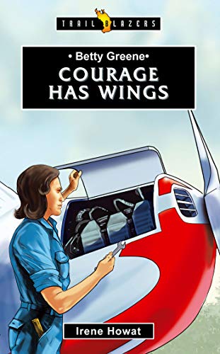 Betty Greene: Courage has Wings (Trailblazers)