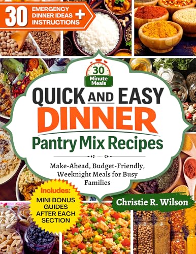 Quick and Easy Dinner Pantry Mix Recipes: Make-Ahead, Budget-Friendly, Weeknight Meals for Busy Families (Pantry Made Simple)