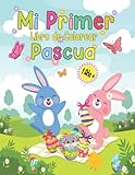 Mi Primer Libro de Colorear Pascua 1 Año +: 50 Dibujos Originales y Divertidos para Niños: Huevos, Conejos, Cestas y Otros Diseños. Regalos de Pascua para Niños y Niñas