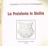 La preistoria in Sicilia. I quaderni di sicilia archeologica 1.