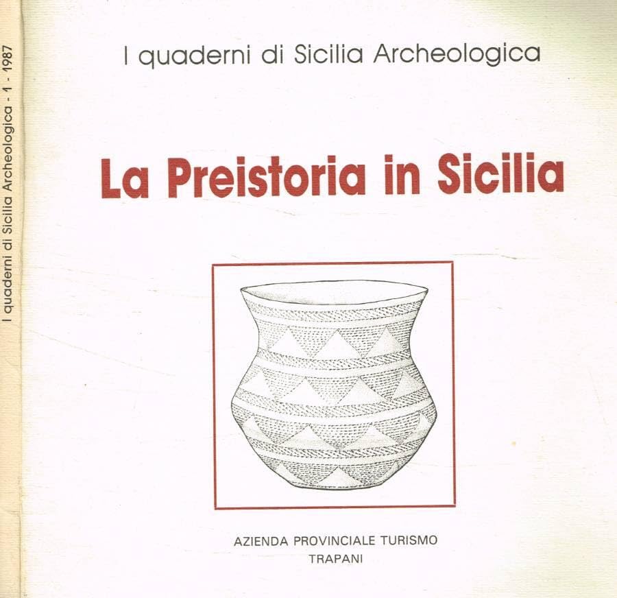La preistoria in Sicilia. I quaderni di sicilia archeologica 1.