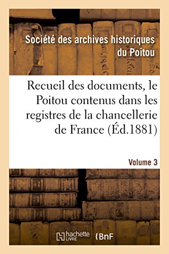 Recueil des documents, le Poitou contenus dans les registres de la chancellerie de France Tome 27 (Histoire) (French Edition)