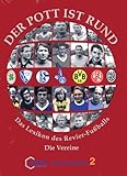  Der Pott ist rund! Das Lexikon des Revier-Fussballs: Band 2: Die Vereine - 1945 bis 2005