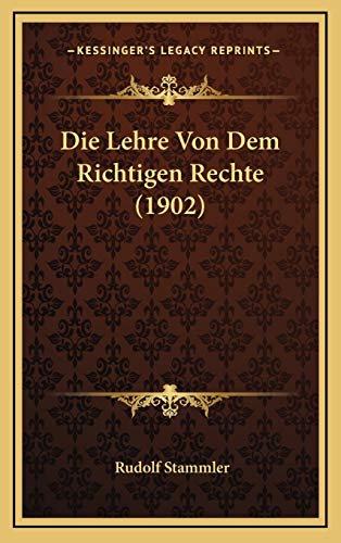 Die Lehre Von Dem Richtigen Rechte (1902) (German Edition)