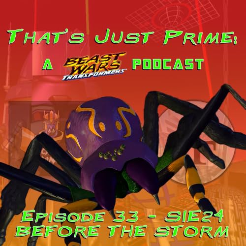 That's Just Prime: A Beast Wars Podcast - Episode 33 S1E24 Before The Storm